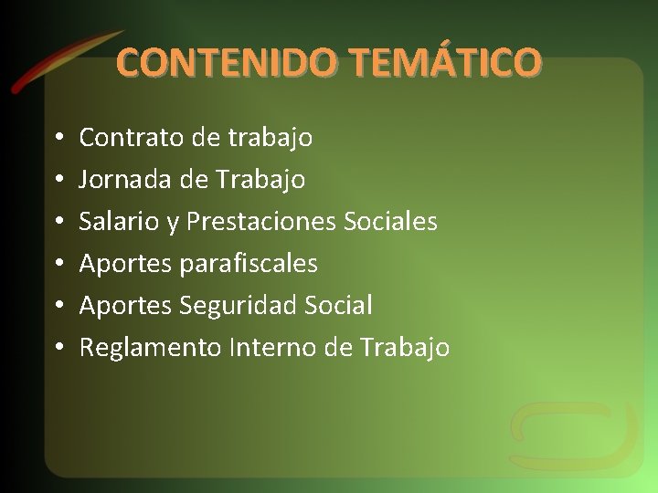 CONTENIDO TEMÁTICO • • • Contrato de trabajo Jornada de Trabajo Salario y Prestaciones