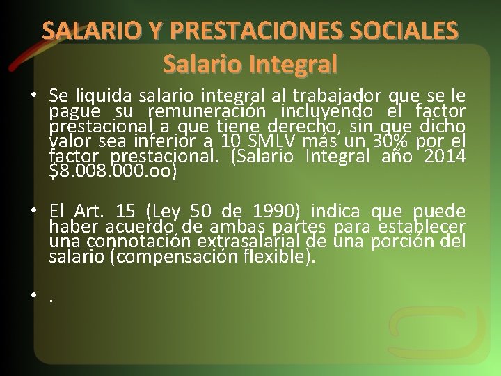 SALARIO Y PRESTACIONES SOCIALES Salario Integral • Se liquida salario integral al trabajador que