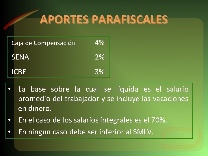 APORTES PARAFISCALES Caja de Compensación 4% SENA 2% ICBF 3% • La base sobre