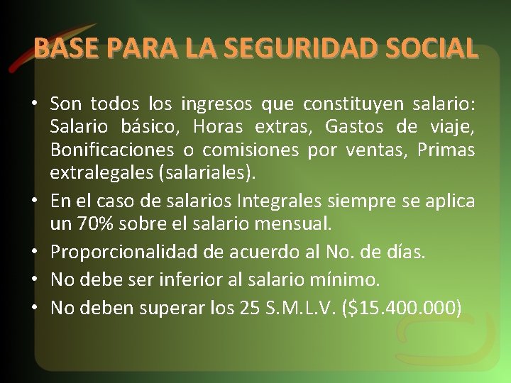 BASE PARA LA SEGURIDAD SOCIAL • Son todos los ingresos que constituyen salario: Salario