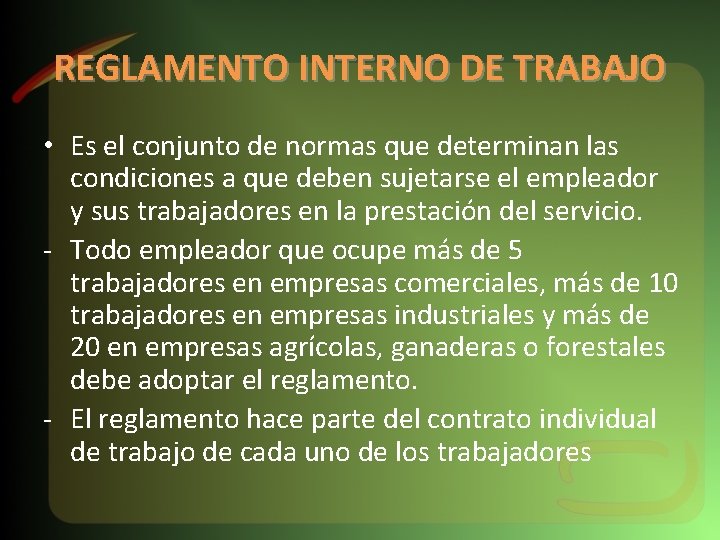 REGLAMENTO INTERNO DE TRABAJO • Es el conjunto de normas que determinan las condiciones