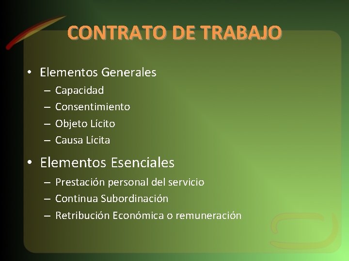CONTRATO DE TRABAJO • Elementos Generales – – Capacidad Consentimiento Objeto Lícito Causa Lícita