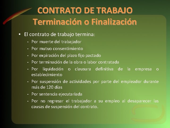 CONTRATO DE TRABAJO Terminación o Finalización • El contrato de trabajo termina: - Por