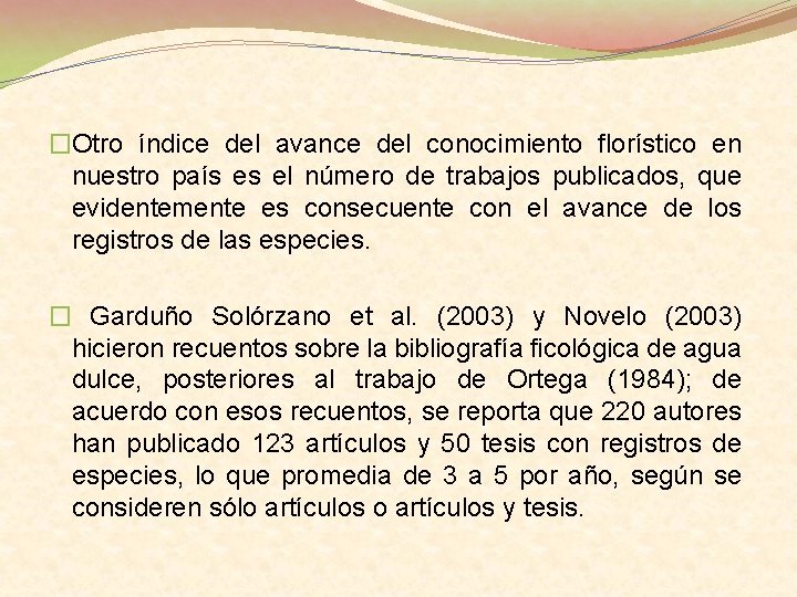 �Otro índice del avance del conocimiento florístico en nuestro país es el número de