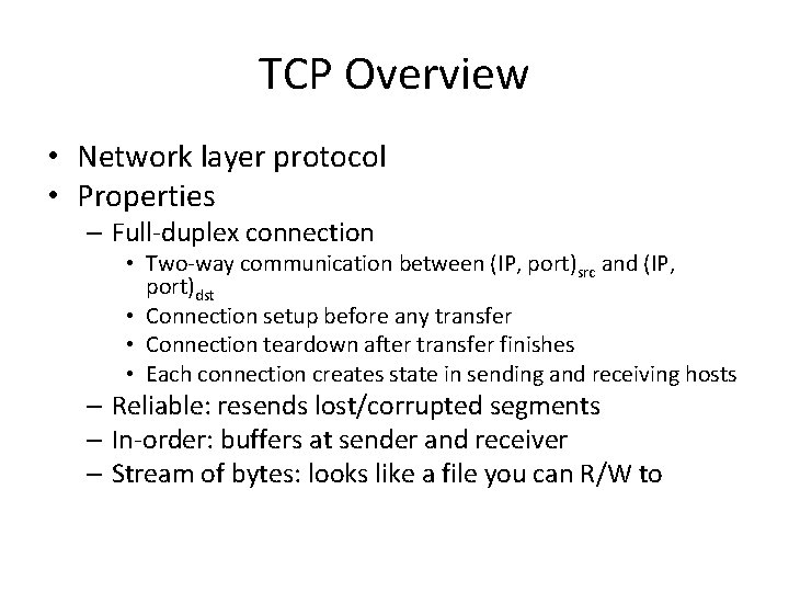 TCP Overview • Network layer protocol • Properties – Full-duplex connection • Two-way communication