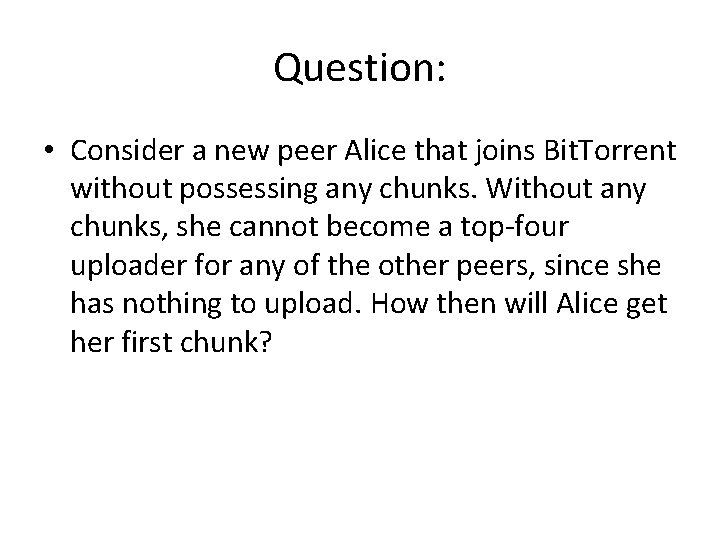 Question: • Consider a new peer Alice that joins Bit. Torrent without possessing any