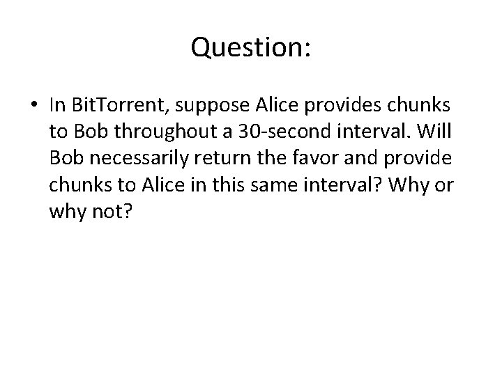 Question: • In Bit. Torrent, suppose Alice provides chunks to Bob throughout a 30