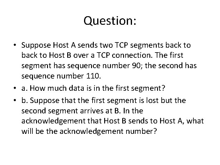 Question: • Suppose Host A sends two TCP segments back to Host B over