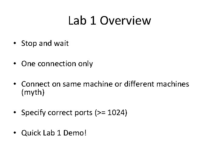 Lab 1 Overview • Stop and wait • One connection only • Connect on