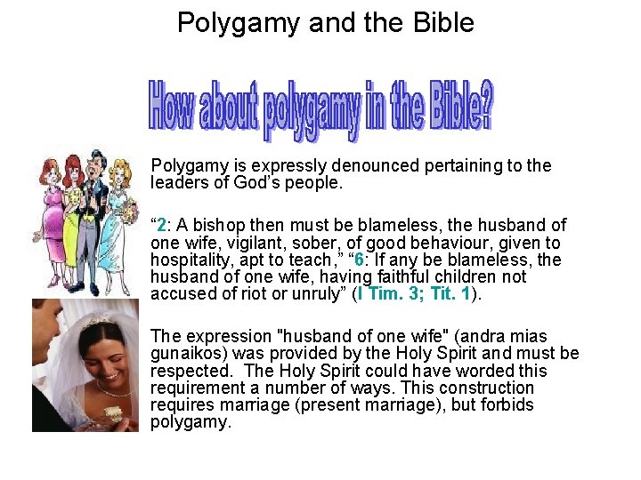 Polygamy and the Bible Polygamy is expressly denounced pertaining to the leaders of God’s