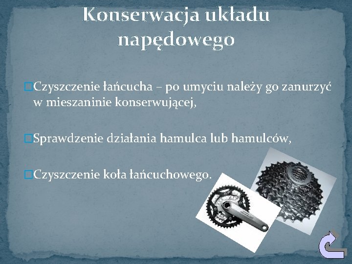 Konserwacja układu napędowego �Czyszczenie łańcucha – po umyciu należy go zanurzyć w mieszaninie konserwującej,
