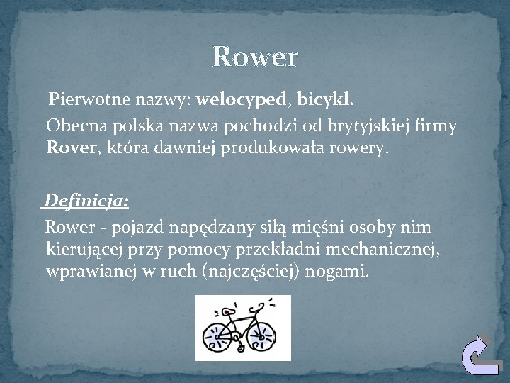 Rower Pierwotne nazwy: welocyped, bicykl. Obecna polska nazwa pochodzi od brytyjskiej firmy Rover, która