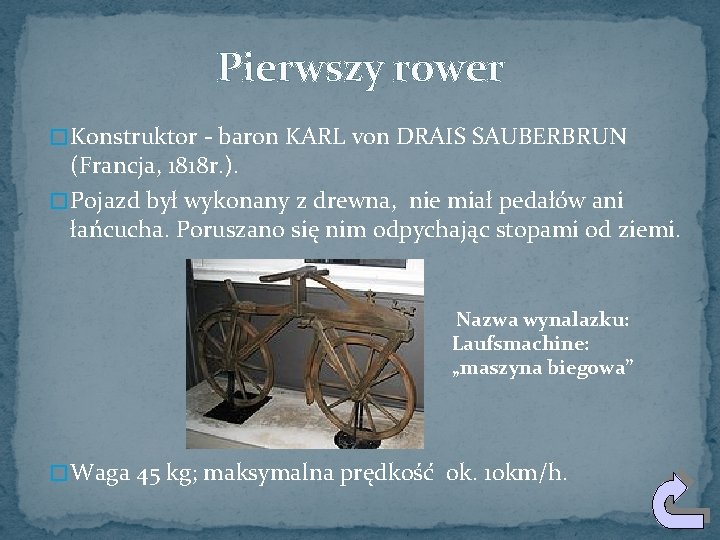 Pierwszy rower � Konstruktor - baron KARL von DRAIS SAUBERBRUN (Francja, 1818 r. ).