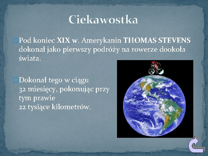 Ciekawostka �Pod koniec XIX w. Amerykanin THOMAS STEVENS dokonał jako pierwszy podróży na rowerze