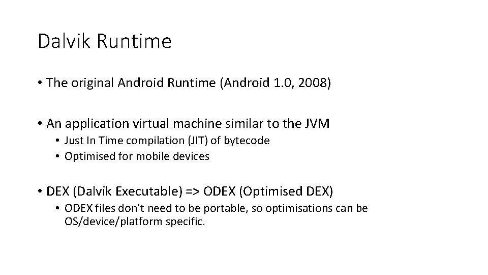 Dalvik Runtime • The original Android Runtime (Android 1. 0, 2008) • An application