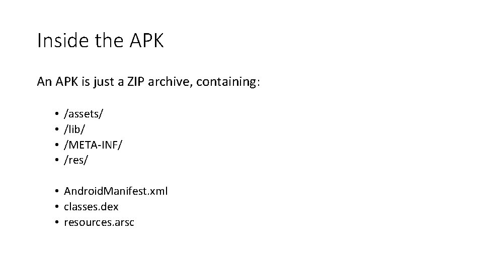 Inside the APK An APK is just a ZIP archive, containing: • • /assets/
