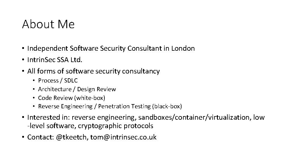 About Me • Independent Software Security Consultant in London • Intrin. Sec SSA Ltd.