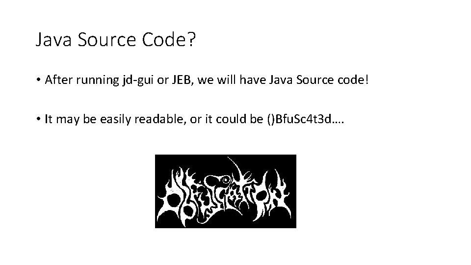 Java Source Code? • After running jd-gui or JEB, we will have Java Source