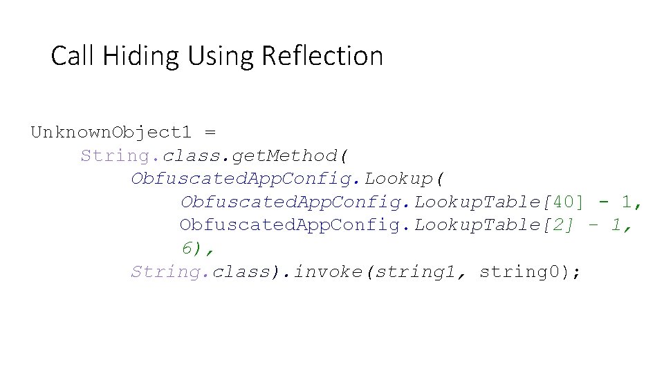 Call Hiding Using Reflection Unknown. Object 1 = String. class. get. Method( Obfuscated. App.