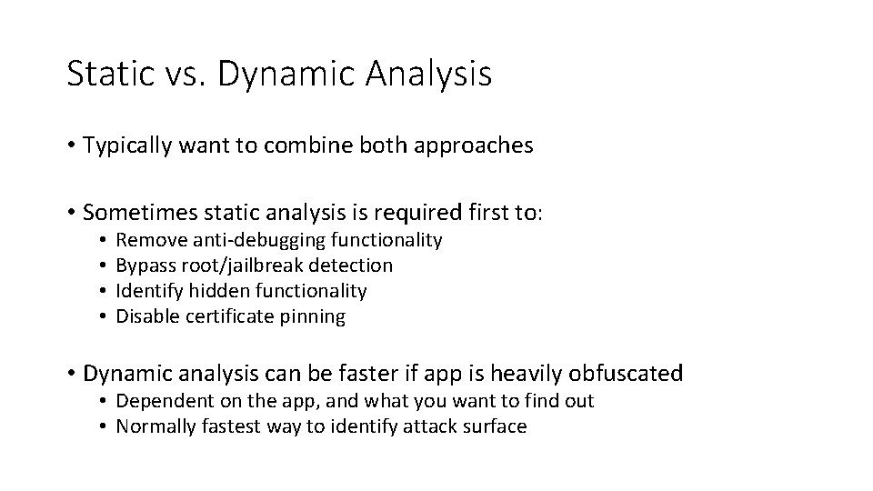 Static vs. Dynamic Analysis • Typically want to combine both approaches • Sometimes static