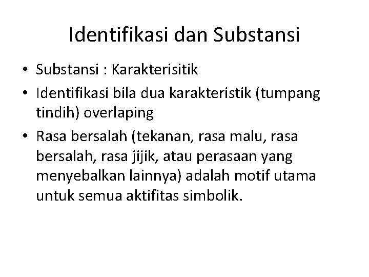 Identifikasi dan Substansi • Substansi : Karakterisitik • Identifikasi bila dua karakteristik (tumpang tindih)