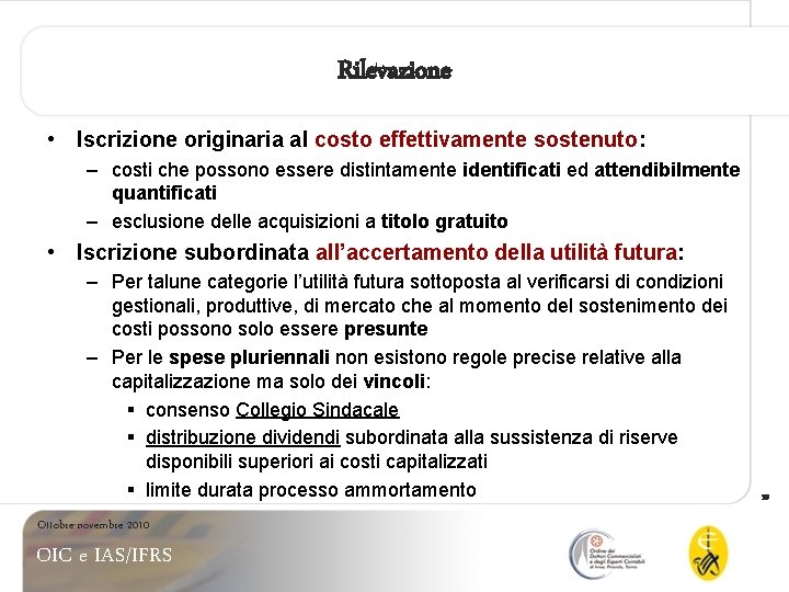 Rilevazione • Iscrizione originaria al costo effettivamente sostenuto: – costi che possono essere distintamente