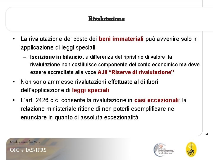 Rivalutazione • La rivalutazione del costo dei beni immateriali può avvenire solo in applicazione