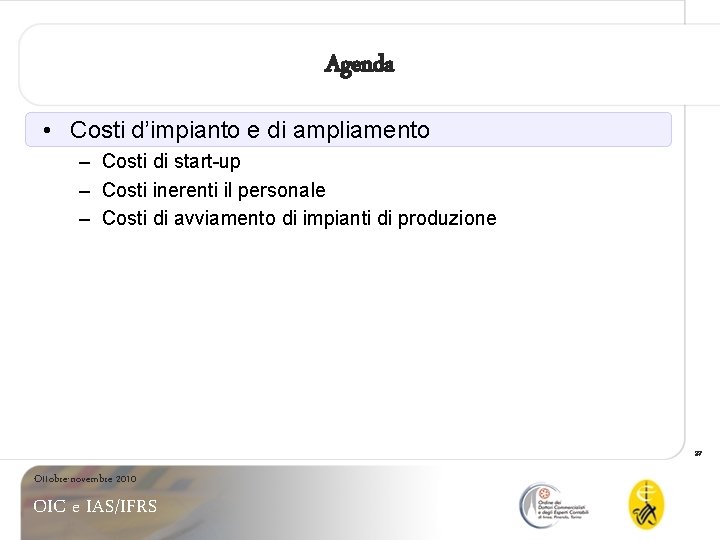 Agenda • Costi d’impianto e di ampliamento – Costi di start-up – Costi inerenti