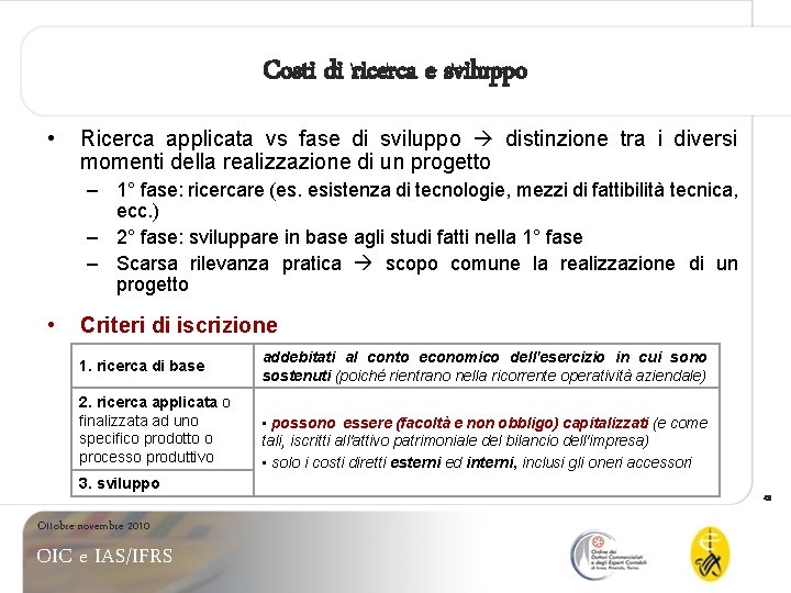 Costi di ricerca e sviluppo • Ricerca applicata vs fase di sviluppo distinzione tra