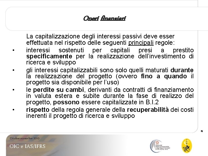 Oneri finanziari • • La capitalizzazione degli interessi passivi deve esser effettuata nel rispetto