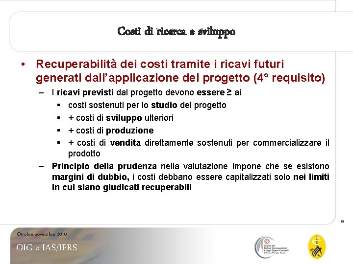 Costi di ricerca e sviluppo • Recuperabilità dei costi tramite i ricavi futuri generati