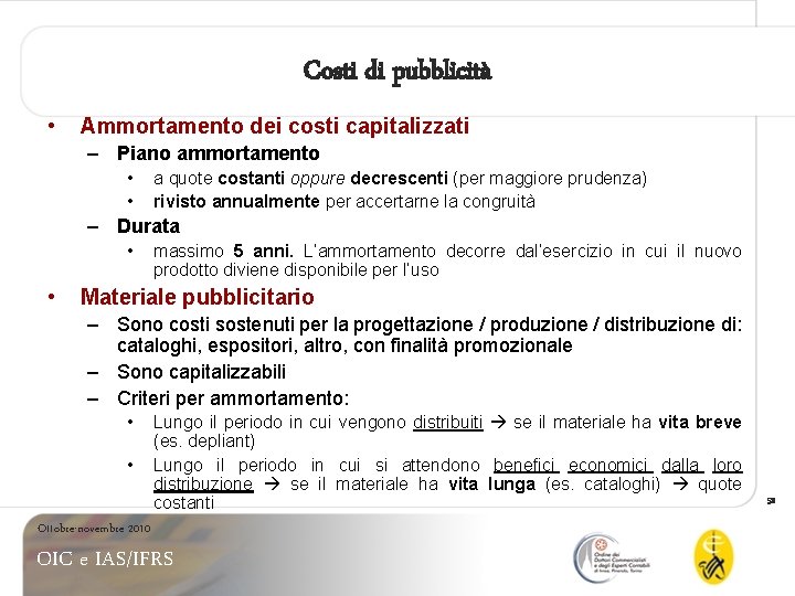 Costi di pubblicità • Ammortamento dei costi capitalizzati – Piano ammortamento • • a