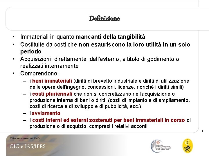 Definizione • Immateriali in quanto mancanti della tangibilità • Costituite da costi che non