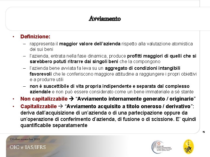 Avviamento • Definizione: – rappresenta il maggior valore dell’azienda rispetto alla valutazione atomistica dei