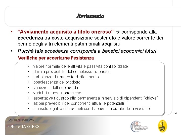 Avviamento • “Avviamento acquisito a titolo oneroso” corrisponde alla eccedenza tra costo acquisizione sostenuto