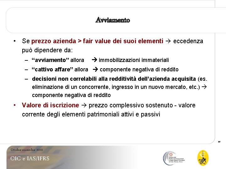 Avviamento • Se prezzo azienda > fair value dei suoi elementi eccedenza può dipendere