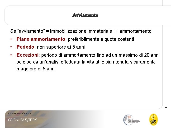 Avviamento Se “avviamento” = immobilizzazione immateriale ammortamento • Piano ammortamento: preferibilmente a quote costanti