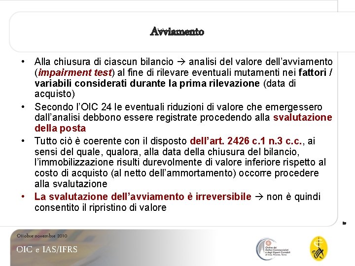 Avviamento • Alla chiusura di ciascun bilancio analisi del valore dell’avviamento (impairment test) al