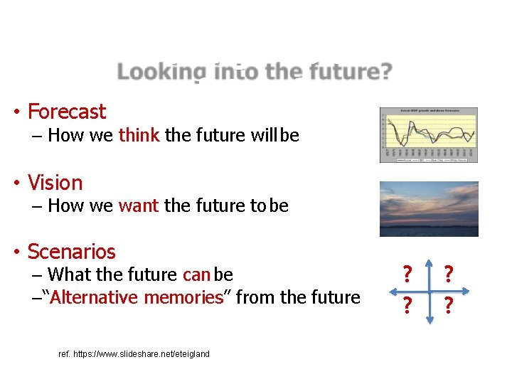  • Forecast Looking into the future? – How we think the future will