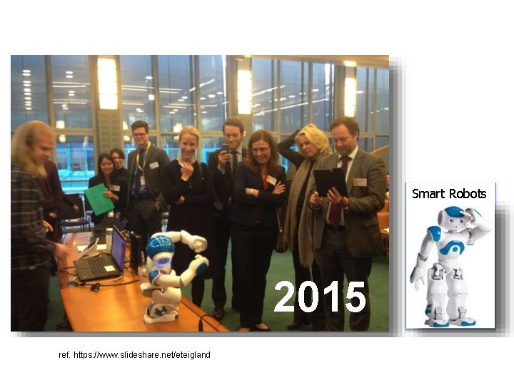 Smart Robots 2015 ref. https: //www. slideshare. net/eteigland 