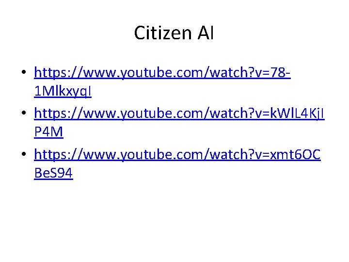 Citizen AI • https: //www. youtube. com/watch? v=781 Mlkxyq. I • https: //www. youtube.