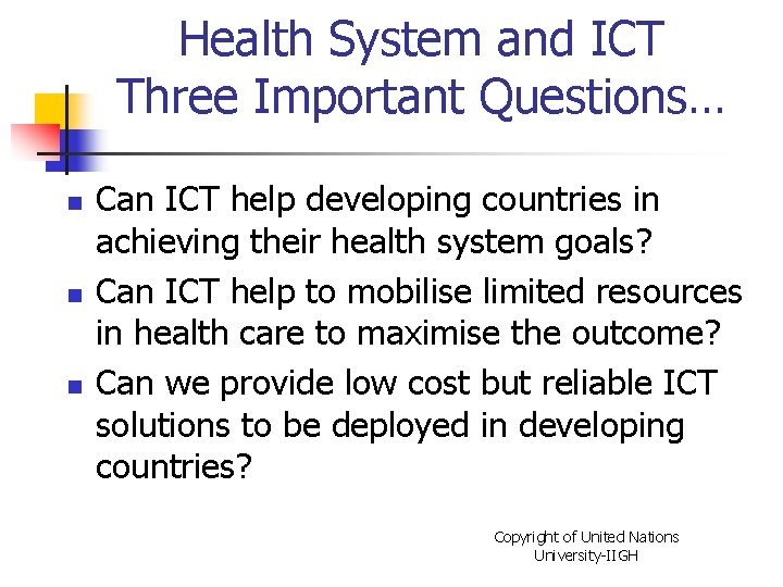 Health System and ICT Three Important Questions… n n n Can ICT help developing