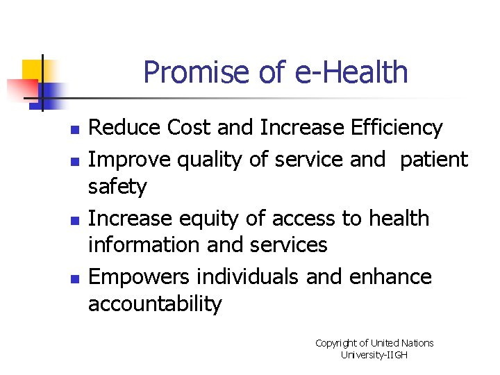 Promise of e-Health n n Reduce Cost and Increase Efficiency Improve quality of service