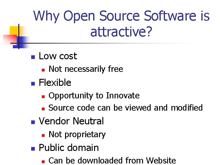 Why Open Source Software is attractive? n Low cost n n Flexible n n