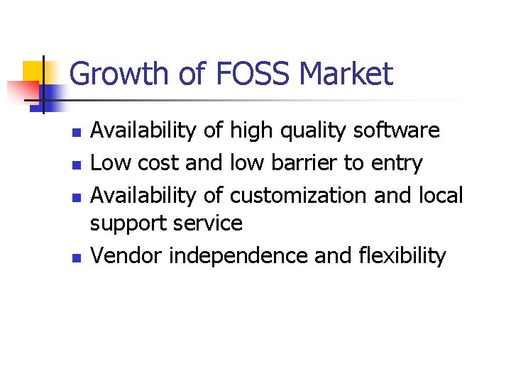Growth of FOSS Market n n Availability of high quality software Low cost and