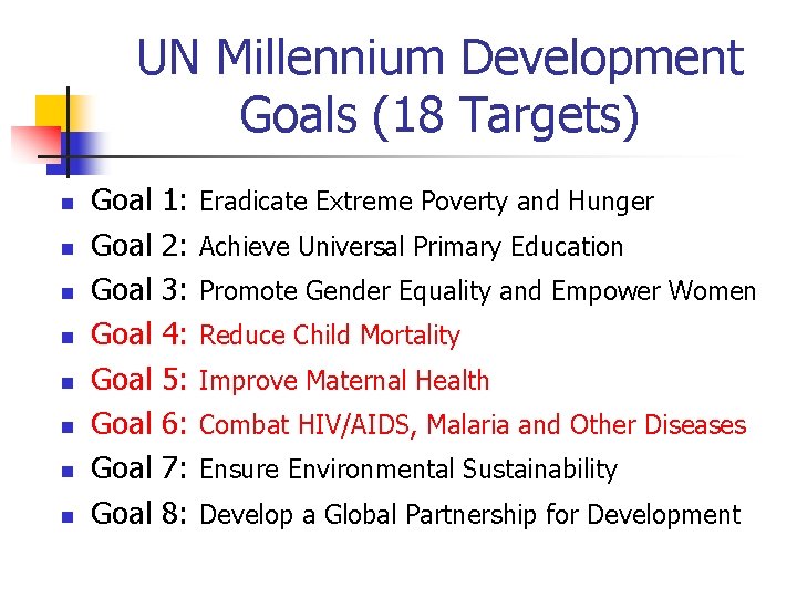 UN Millennium Development Goals (18 Targets) n n n n Goal 1: Eradicate Extreme