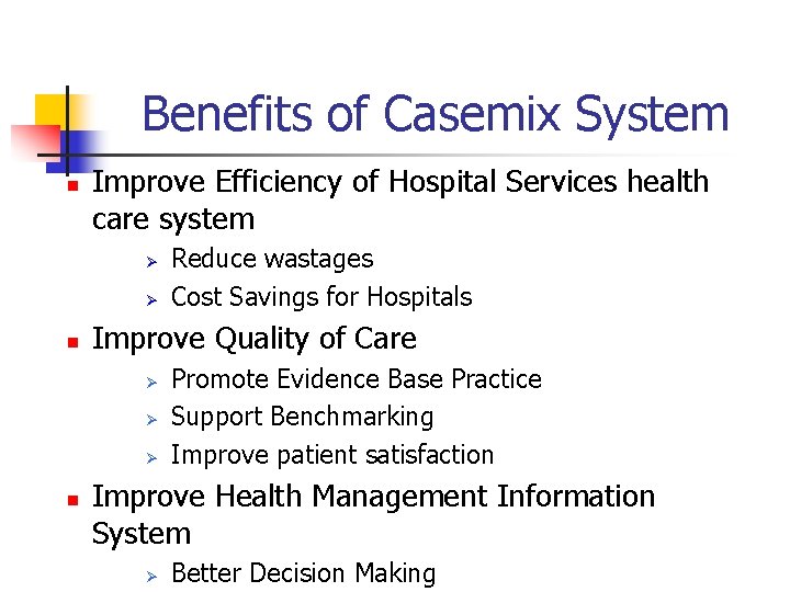 Benefits of Casemix System n Improve Efficiency of Hospital Services health care system Ø