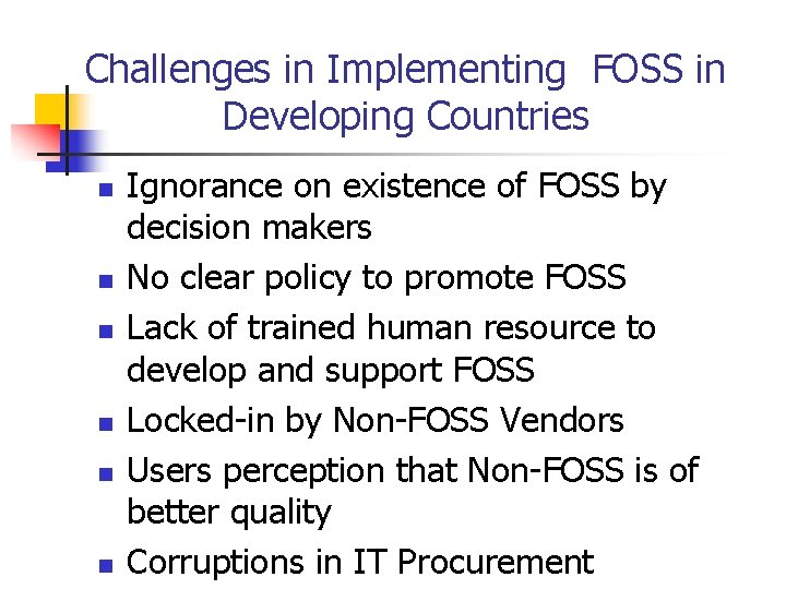 Challenges in Implementing FOSS in Developing Countries n n n Ignorance on existence of