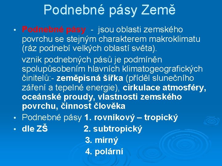 Podnebné pásy Země Podnebné pásy - jsou oblasti zemského povrchu se stejným charakterem makroklimatu