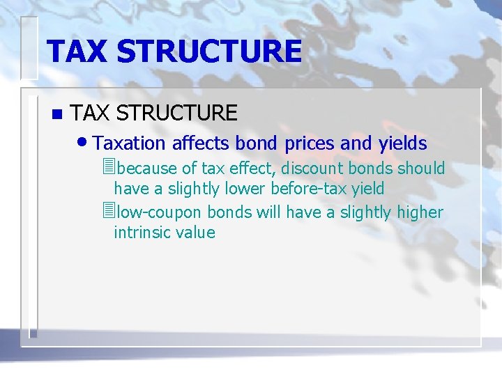 TAX STRUCTURE n TAX STRUCTURE • Taxation affects bond prices and yields 3 because